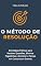 Livro O Método de Resolução: Estratégias Práticas para Resolver Questões, Eliminar Pegadinhas e Dominar o Tempo em Concursos e Exames (Engenharia do Aprendizado: Do Estudo à Aprovação Livro 5)