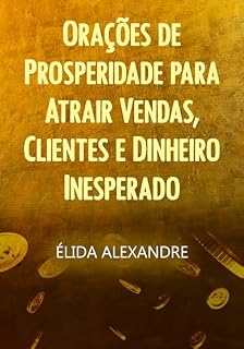 Orações de Prosperidade para Atrair Vendas, Clientes e Dinheiro Inesperado