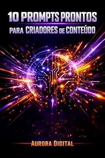 Livro 10 Prompts para Criadores de Conteúdo: Animações, automação de conteúdo e crescimento com IA (com prompts prontos para copiar e colar) (Descomplicando a Inteligência Artificial)