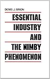 Essential Industry and the Nimby Phenomenon : A Problem of Distributive Justice, Brion, Denis J., 0899304966