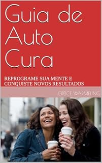 Livro Guia de Auto Cura: Reprograme sua mente e Conquiste novos Resultados