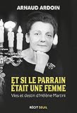 Et si le parrain était une femme : Vies et destin d'Hélène Martini by 