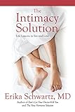The Intimacy Solution: Life Lessons in Sex and Love by 