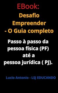 Livro Desafio Empreender - O Guia completo : Passo a passo da pessoa física (PF) até a pessoa jurídica ( PJ). (O QUE OS BANCOS NÃO QUEREM QUE VOCÊ SAIBA)