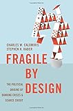 Fragile by Design: The Political Origins of Banking Crises and Scarce Credit (The Princeton Economic History of the Western World) cover