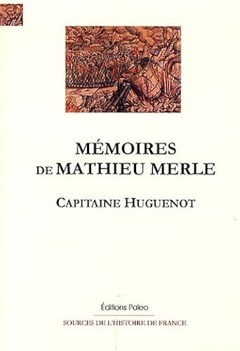 Download Mémoires de Mathieu Merle : Capitaine Huguenot (1568-1580) PDF