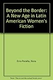 Beyond the Border: A New Age in Latin American Women's Fiction by Nora Erro-Peralta, Caridad Silva-Nunez