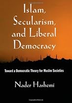 Islam, Secularism, and Liberal Democracy: Toward a Democratic Theory for Muslim Societies