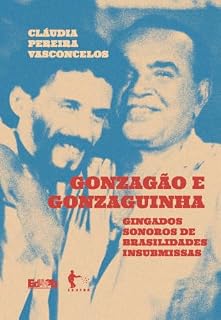 Livro Gonzagão e Gonzaguinha: gingados sonoros de brasilidades insubmissas