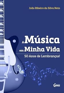 Livro A Música em Minha Vida - 50 Anos de Lembranças: Minha trajetória musical (Sons que Marcaram Gerações)