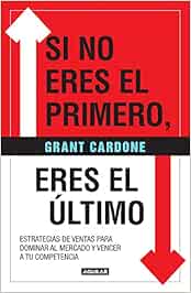 Si no eres el primero, ¡eres el último!: Estrategias de ventas para dominar al mercado y vencer a tu competencia / If You're Not First, You're Last
