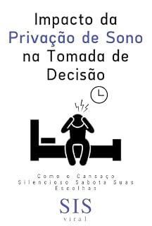 Livro Impacto da Privação de Sono na Tomada de Decisão: Como o Cansaço Silencioso Sabota Suas Escolhas