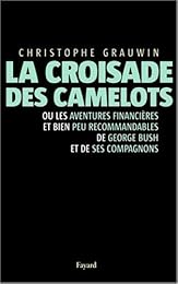 La  croisade des camelots ou Les aventures financières et bien peu recommandables de Georges Bush et de ses compagnons