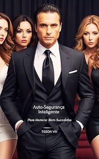 Livro Auto-Segurança Inteligente : Para Homens Bem-Sucedidos (ETIQUETA MASCULINA Livro 2)