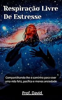Livro Respiração Livre De Estresse : Compartilhando-lhe o caminho para viver uma vida feliz, pacífica e menos ansiedade