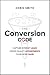 The Conversion Code: Capture Internet Leads, Create Quality Appointments, Close More Sales - Book by Chris Smith