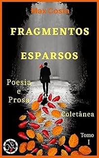 Livro FRAGMENTOS ESPARSOS : POESIA E PROSA - COLETÂNEA -TOMO I