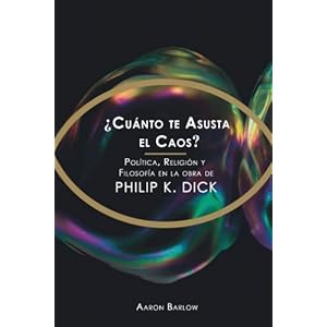 ¿Cuánto te asusta el Caos?: Política, Religión y Filosofía en la obra de Philip K. Dick (Spanish Edition)