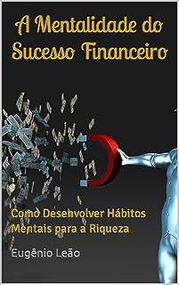 Livro A Mentalidade do Sucesso Financeiro: Como Desenvolver Hábitos Mentais para a Riqueza