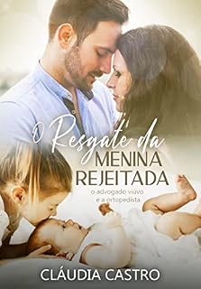 Livro O Resgate da Menina Rejeitada: O Advogado Viúvo e a Ortopedista