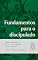 Livro Fundamentos para o discipulado: Temas centrais da fé que todo cristão deve conhecer (Série Pastoreio)