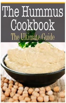 Hummus Cookbook: The Ultimate Guide