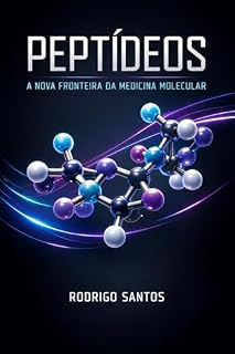 Livro PEPTÍDEOS: A Nova Fronteira da Medicina Molecular