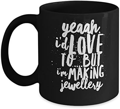 I'm Making Jewellery - Unique Fun Coffee Mug - Makes a Great Gift