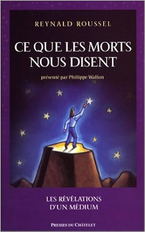 Ce Que Les Morts Nous Disent Les Revelations D Un Medium Spiritualite Roussel Reynald Amazon Com Books