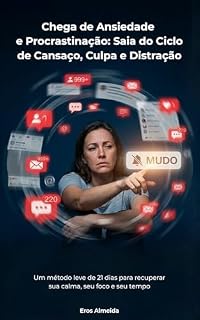 Livro Chega de Ansiedade e Procrastinação: Saia do Ciclo de Cansaço, Culpa e Distração: Um Método Leve de 21 Dias para Recuperar sua Calma, seu Foco e seu Tempo