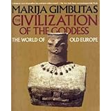 The Civilization of the Goddess by Marija Gimbutas (1992-01-31)