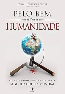 Livro Pelo Bem da Humanidade: como o totalitarismo levou o mundo à Segunda Guerra Mundial