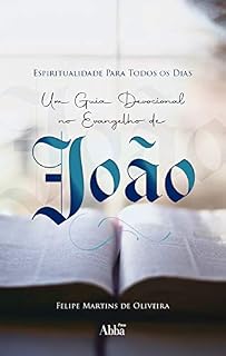 Livro Espiritualidade Para Todos os Dias: Um Guia Devocional no Evangelho de João