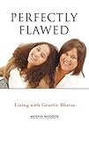 Perfectly Flawed: Living with Genetic Illness by