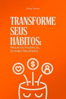 Livro Transforme Seus Hábitos: Pequenas Mudanças, Grandes Resultados.