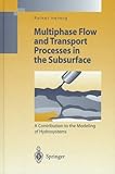 Multiphase Flow and Transport Processes in the Subsurface : A Contribution to the Modeling of Hydrosystems, Helmig, Rainer, 3540627030
