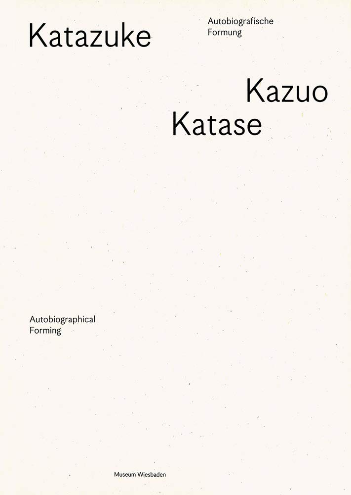 Kazuo Katase Katazuke Autobiografische Formung Autobiographical Forming Museum Wiesbaden Amazon De Bucher
