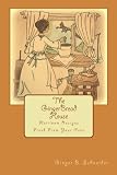 The GingerBread House: Heirloom Recipes Fresh From Your Oven by Ginger B. Schneider