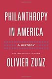 Olivier Zunz, "Philanthropy in America: A History" (Princeton UP, 2014)