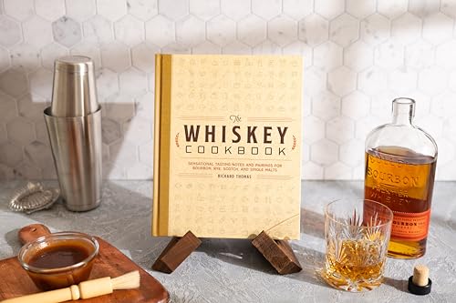 The Whiskey Cookbook: Sensational Tasting Notes and Pairings for Bourbon, Rye, Scotch, and Single Malts