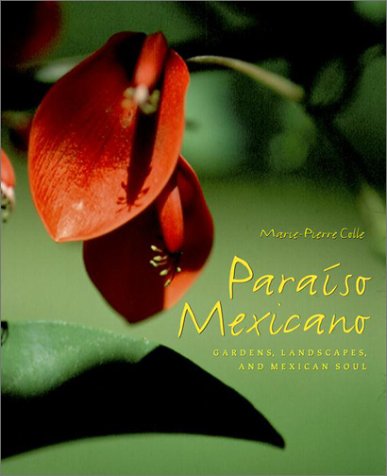 Paraiso Mexicano: Gardens, Landscapes, and Mexican Soul by Marie-Pierre Colle