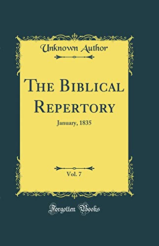 The Biblical Repertory, Vol. 7: January, 1835 (Classic Reprint)
