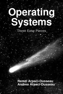 Operating Systems: Three Easy Pieces (Hardcover Version 0.91)
