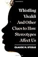 Whistling Vivaldi: And Other Clues to How Stereotypes Affect Us (Issues of Our Time) [Hardcover] [2010] (Author) Claude M. Steele