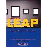 Taking the Leap: Building a Career as a Visual Artist (The Insider's Guide to Exhibiting and Selling Your Art)