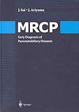Magnetic Resonance Cholangiopancreatography : Early Diagnosis of Pancreatobiliary Diseases, Sai, J. and Ariyama, J., 4431702733