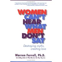 Women Can't Hear What Men Don't Say: Destroying Myths, Creating Love