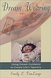 Dream Weaving: Using Dream Guidance to Create Life's Tapestry by 