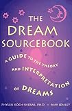 The Dream Sourcebook: A Guide to the Theory and Interpretation of Dreams by