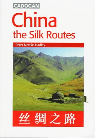 CHINA: THE SILK ROUTES by Peter Neville-Hadley